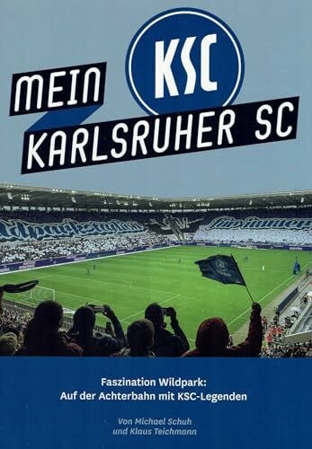 Schuh, Michael Mein Karlsruher SC: Faszination Wildpark: Auf der Achterbahn mit KSC-Legenden