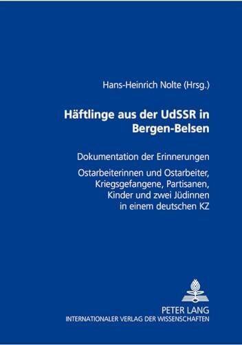 Nolte, Hans-Heinrich Häftlinge aus der UdSSR in Bergen-Belsen: Dokumentation der Erinnerungen- «Ostarbeiterinnen» und «Ostarbeiter», Kriegsgefangene, Partisanen, Kinder und zwei Minsker Jüdinnen in einem deutschen KZ