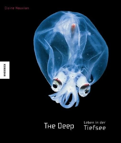 Nouvian, Claire The Deep. Leben in der Tiefsee