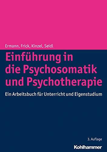 Seidl, Otmar Einführung in die Psychosomatik und Psychotherapie: Ein Arbeitsbuch für Unterricht und Eigenstudium