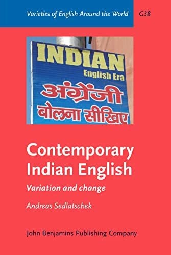 Andreas Sedlatschek Contemporary Indian English: Variation and Change (Varieties of English Around the World, G38)
