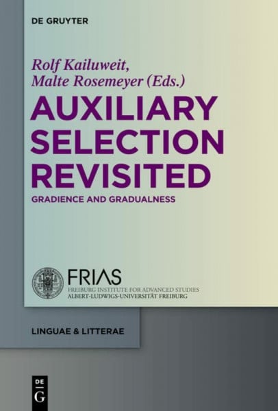 Rosemeyer, Malte Auxiliary Selection Revisited: Gradience and Gradualness (linguae & litterae, 44)