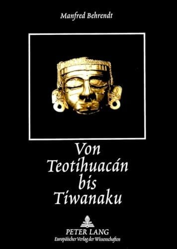 Behrendt, Manfred Von Teotihuacán bis Tiwanaku: Altamerikanische Motive in der spanisch-amerikanischen Lyrik des 20. Jahrhunderts: Altamerikanische Motive in der ... et littératures ibéro-romanes, Band 58)