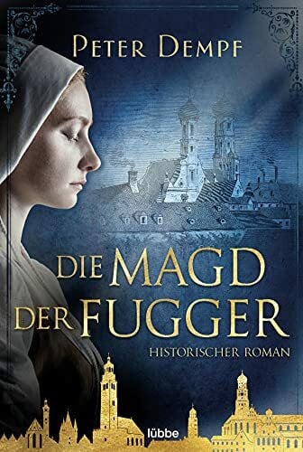 Dempf, Peter Die Magd der Fugger: Historischer Roman