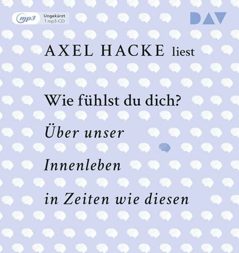 Hacke, Axel Wie fühlst du dich? Über unser Innenleben in Zeiten wie diesen: Ungekürzte Autorenlesung mit Axel Hacke (1 mp3-CD)