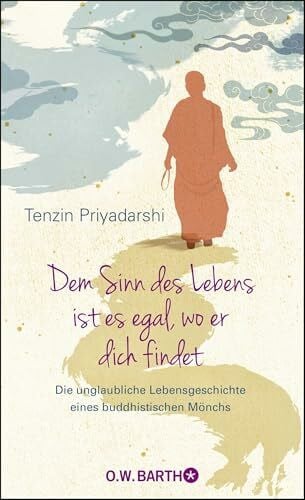 Kappen, Horst Dem Sinn des Lebens ist es egal, wo er dich findet: Die unglaubliche Lebensgeschichte eines buddhistischen Mönchs