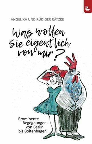 Rätzke, Rüdiger Was wollen Sie eigentlich von mir?: Prominente Begegnungen von Berlin bis Boltenhagen