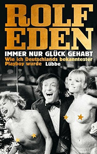 Dörfler, Peter Immer nur Glück gehabt: Wie ich Deutschlands bekanntester Playboy wurde