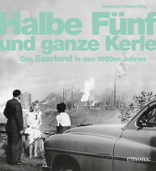 Klimmt, Reinhard Halbe Fünf und ganze Kerle: Das Saarland der 50er Jahre