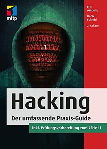 Amberg, Eric Hacking: Der umfassende Praxis-Guide. Inkl. Prüfungsvorbereitung zum CEHv11, 2., aktualisierte Auflage 2022 (mitp Professional)