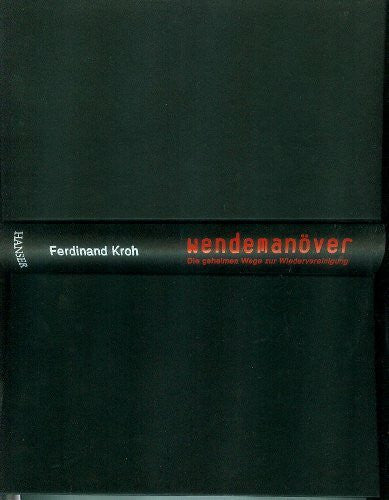 Ferdinand Kroh Wendemanöver: Die geheimen Wege zur Wiedervereinigung