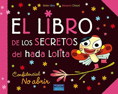 Chaud, Benjamín El libro de los secretos del hada Lolita : confidencial, no abrir