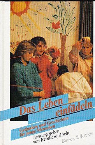 Abeln, Reinhard Das Leben einfädeln: Gedanken und Geschichten für junge Menschen