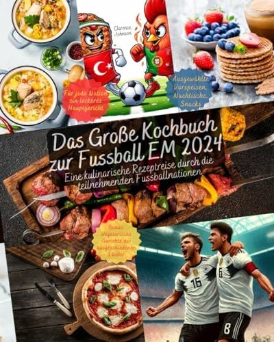 johnson, clarence Das Große Kochbuch zur Fussball EM 2024: Eine kulinarische Rezeptreise durch die teilnehmenden Fussballnationen