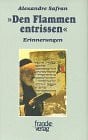 Safran, Alexandre Den Flammen entrissen: Die jüdische Gemeinde in Rumänien 1939-1947. Erinnerungen: Die jüdische Gemeinde in Rumänien, 1939-1947. Erinnerungen. Mit e. Einf. v. Jean Ancel