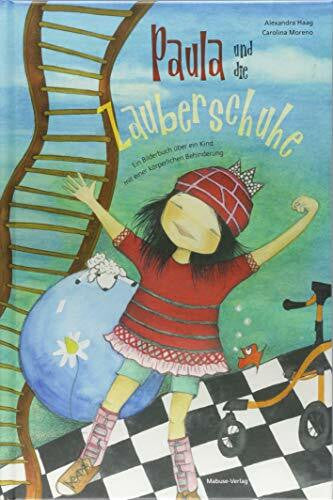 Carolina Moreno Paula und die Zauberschuhe. Ein Bilderbuch über ein Kind mit einer körperlichen Behinderung
