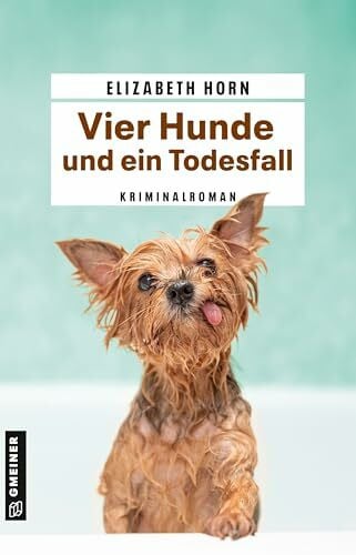Horn, Elizabeth Vier Hunde und ein Todesfall: Kriminalroman (Wilhelmine Groß ermittelt)