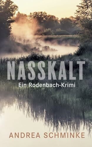 Schminke, Andrea Nasskalt: Ein Rodenbach-Krimi