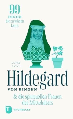 Voigt, Ulrike Hildegard & die spirituellen Frauen des Mittelalters: 99 Dinge, die zu wissen lohnt