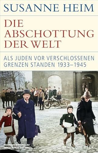 Heim, Susanne Die Abschottung der Welt: Als Juden vor verschlossenen Grenzen standen. 1933–1945 (Historische Bibliothek der Gerda Henkel Stiftung)