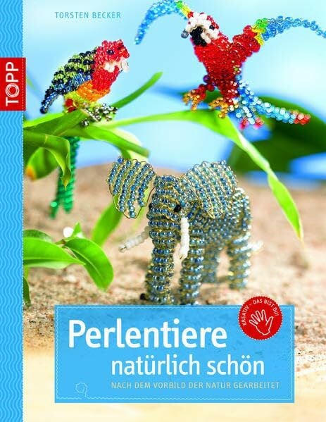 Becker, Torsten kreativ.kompakt.kids: Perlentiere natürlich schön: Nach dem Vorbild der Natur gearbeitet