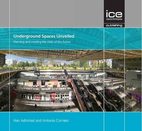 Admiraal, Han Underground Spaces Unveiled: Planning and creating the cities of the future