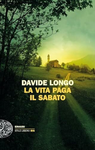 Longo, Davide La vita paga il sabato (Einaudi. Stile libero big)