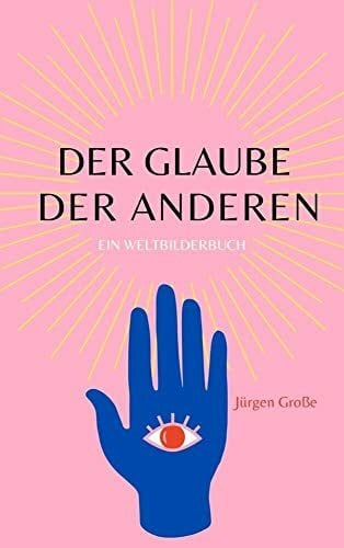 Große, Jürgen Der Glaube der anderen: Ein Weltbilderbuch