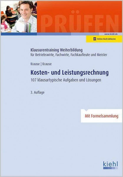 Krause, Bärbel Kosten- und Leistungsrechnung: 107 Klausurtypische Aufgaben und Lösungen. (Klausurentraining Weiterbildung - für Betriebswirte, Fachwirte, Fachkaufleute und Meister)