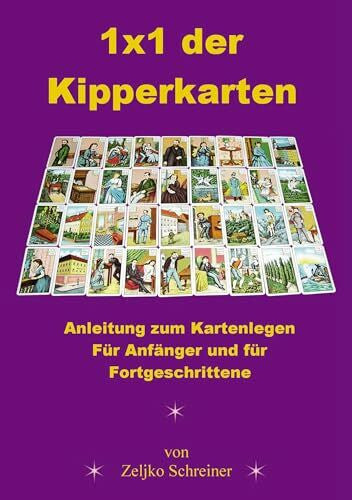 Schreiner, Zeljko 1x1 der Kipperkarten - Anleitung zum Kartenlegen. Für Anfänger und für Fortgeschrittene