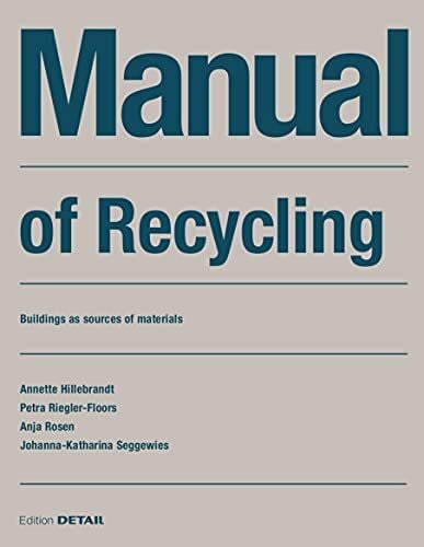 Riegler-Floors, Petra Manual of Recycling: Gebäude als Materialressource / Buildings as sources of materials (DETAIL Construction Manuals)