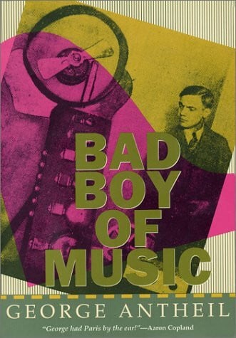 Antheil, George Bad Boy of Music