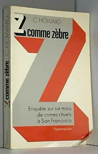 CLARK HOWARD Z...comme zebre: - TRADUIT DE L'AMERICAIN ENQUETE SUR SIX MOIS DE CRIMES RITUELS A SAN FRANCISCO