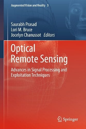 Chanussot, Jocelyn Optical Remote Sensing: Advances in Signal Processing and Exploitation Techniques (Augmented Vision and Reality, 3, Band 3)