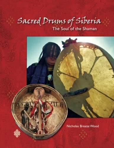 Breeze Wood, Nicholas Sacred Drums of Siberia: The Soul of the Shaman