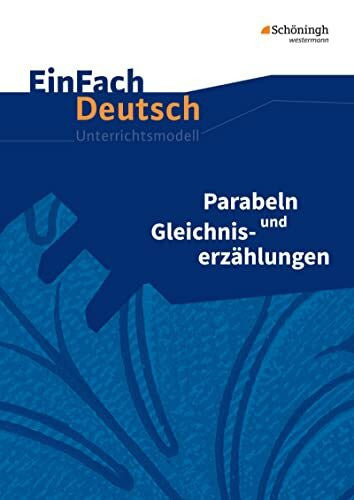 Timotheus Schwake EinFach Deutsch Unterrichtsmodelle: Parabeln und Gleichniserzählungen Klassen 8 - 13: Gymnasiale Oberstufe