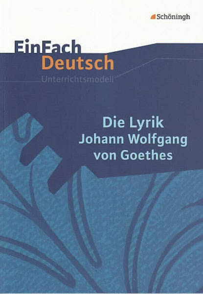 Möller, Jürgen EinFach Deutsch Unterrichtsmodelle: Die Lyrik Johann Wolfgang von Goethes: Gymnasiale Oberstufe