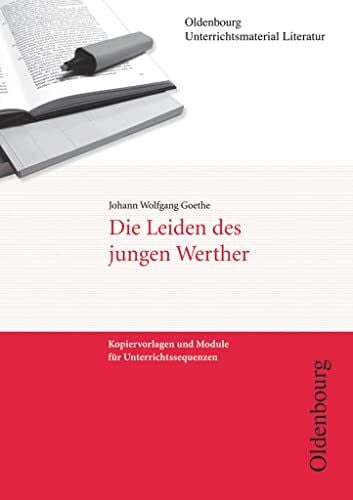 Goethe, Johann Wolfgang Oldenbourg Unterrichtsmaterial Literatur - Kopiervorlagen und Module für Unterrichtssequenzen: Die Leiden des jungen Werther