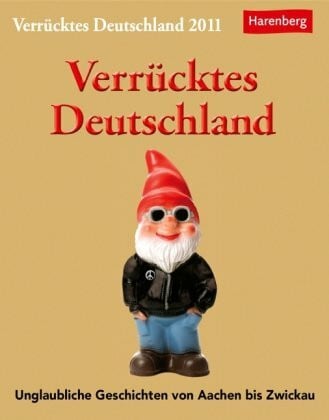 Harenberg Verrücktes Deutschland: Unglaubliches von Aachen bis Zwickau