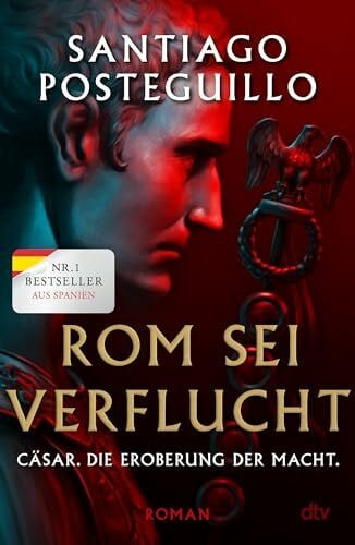 Haber, Laura Rom sei verflucht: Cäsar. Die Eroberung der Macht. Roman | Der spanische Nr.1-Bestseller (Die Cäsar-Chroniken, Band 2)