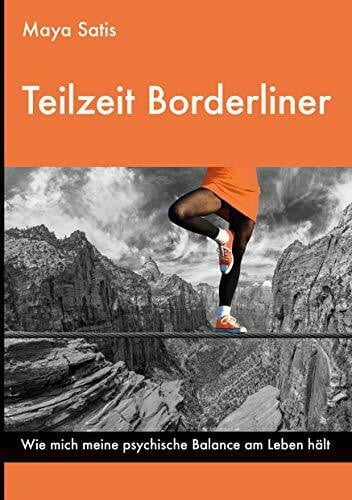 Satis, Maya Teilzeit Borderliner: Wie mich meine psychische Balance am Leben hält
