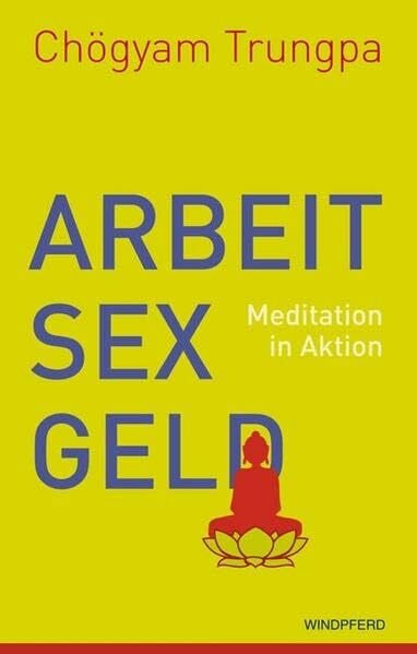 Trungpa Arbeit, Sex, Geld: Meditation in Aktion