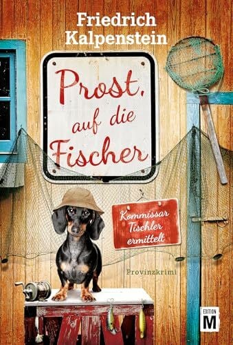 Kalpenstein, Friedrich Prost, auf die Fischer (Kommissar Tischler ermittelt, Band 12)