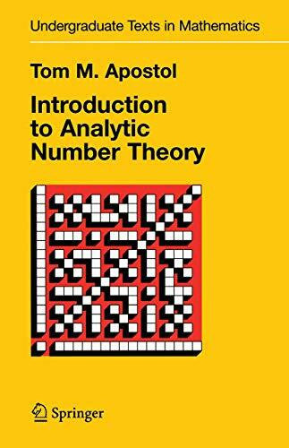 Apostol, Tom M. Introduction to Analytic Number Theory (Undergraduate Texts in Mathematics)