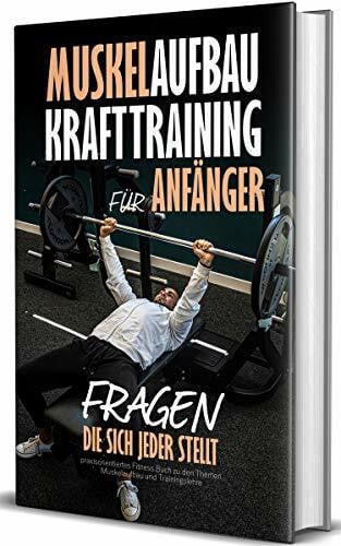 Ramm, Robert Muskelaufbau - Krafttraining für Anfänger, Fragen die sich jeder stellt: praxisorientiertes Fitness Buch zu den Themen Muskelaufbau und Trainingslehre