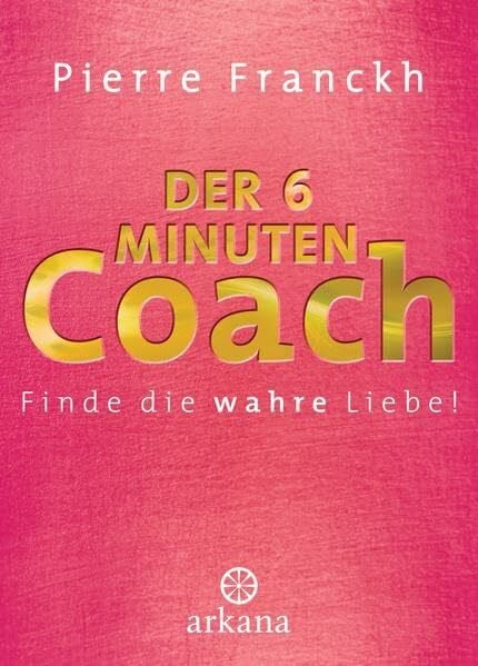 Franckh, Pierre Der 6-Minuten-Coach: Finde die wahre Liebe