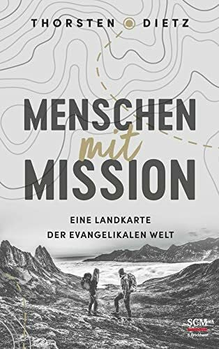 Dietz, Thorsten Menschen mit Mission: Eine Landkarte der evangelikalen Welt