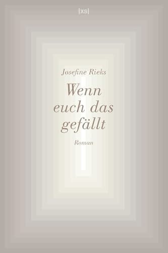 Rieks, Josefine Wenn euch das gefällt: Roman