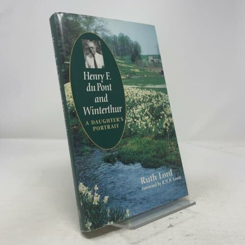 Lord, Ruth Henry F. Du Pont and Winterthur: A Daughter`s Portrait