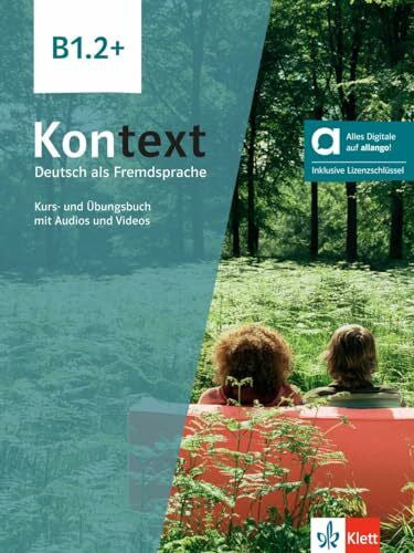 Klett Sprachen Kontext B1.2+ - Hybride Ausgabe allango: Deutsch als Fremdsprache. Kurs- und Übungsbuch mit Audios und Videos inklusive Lizenzschlüssel allango (24 Monate)